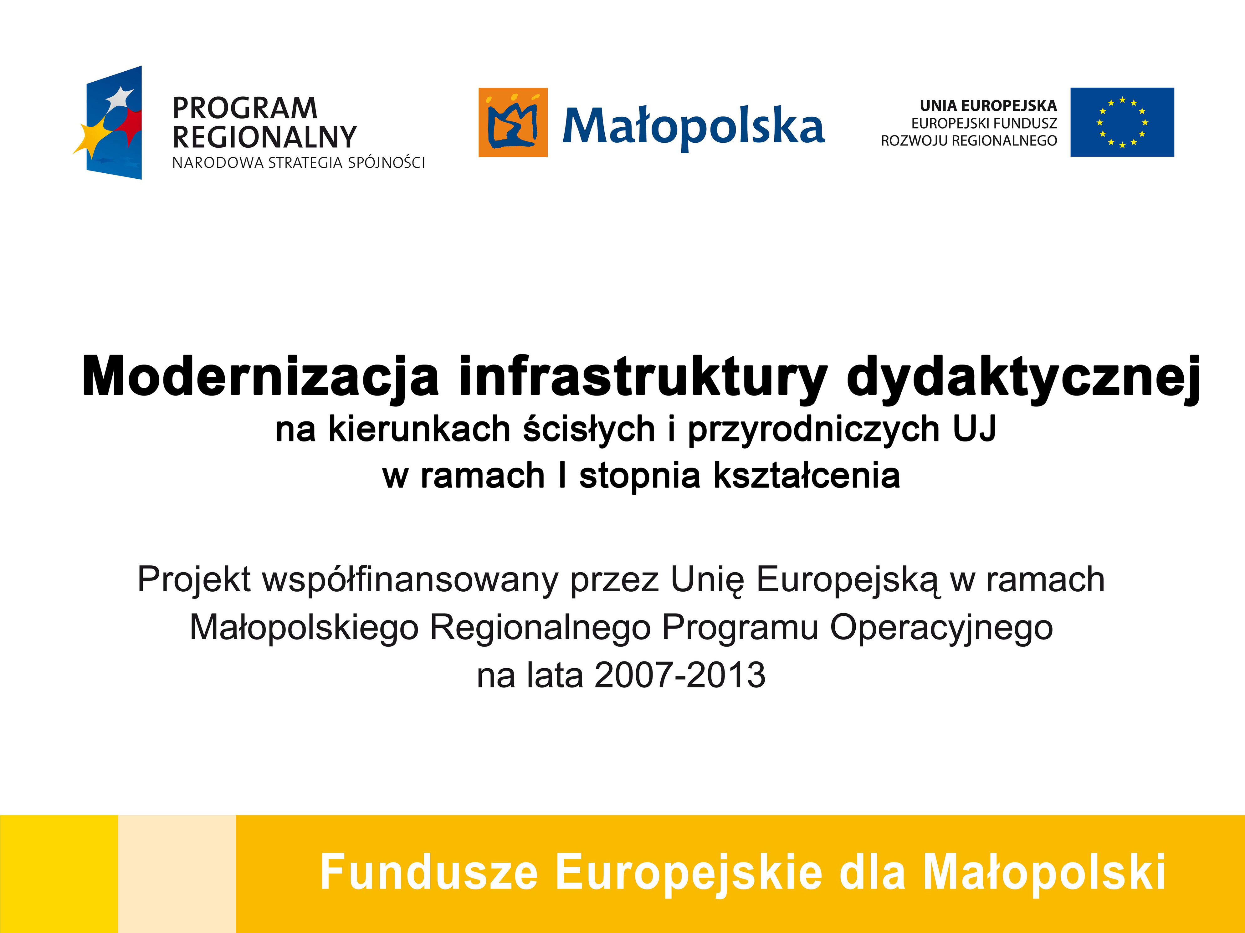 Modernizacja infrastruktury dydaktycznej na kierunkach ścisłych i przyrodniczych UJ w ramach I stopnia kształcenia. Projekt współfinansowany przez Unię Europejską w ramach Małopolskiego Regionalnego Programu Operacyjnego (MRPO) na lata 2007-2013